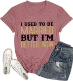 Funny Divorce Shirt I Used to Be Married But I'm Better Now Shirt