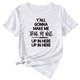 Fashion Women's Y'all Gonna Make Me Round Neck ShorT-Shirt Sleeve T-Shirt