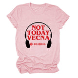 NOT TODAY VECNA Summer Round Neck Letter Short Sleeve Women's T-Shirt