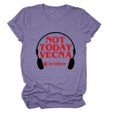 NOT TODAY VECNA Summer Round Neck Letter Short Sleeve Women's T-Shirt