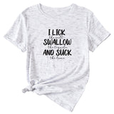 I Lick The Salt Letter Printed T-shirt for Women