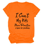 I Can't My Kids Have Letter Round Neck Loose Ladies Short Sleeve T-shirt