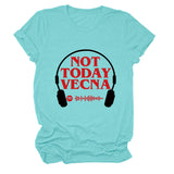 NOT TODAY VECNA Summer Round Neck Letter Short Sleeve Women's T-Shirt