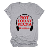 NOT TODAY VECNA Summer Round Neck Letter Short Sleeve Women's T-Shirt