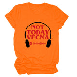 NOT TODAY VECNA Summer Round Neck Letter Short Sleeve Women's T-Shirt