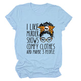 I LIKE MURDER SHOWS LETTER PRINT SUMMER SHORT SLEEVE CREW NECK TEE WOMEN