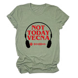 NOT TODAY VECNA Summer Round Neck Letter Short Sleeve Women's T-Shirt