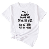 Fashion Women's Y'all Gonna Make Me Round Neck ShorT-Shirt Sleeve T-Shirt