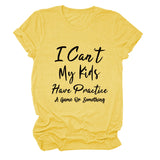 I Can't My Kids Have Letter Round Neck Loose Ladies Short Sleeve T-shirt