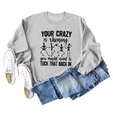 Your Crazy Is Showing Loose Ladies Long Sleeve Sweater