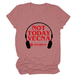 NOT TODAY VECNA Summer Round Neck Letter Short Sleeve Women's T-Shirt