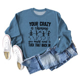 Your Crazy Is Showing Loose Ladies Long Sleeve Sweater